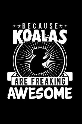 Book cover for Because Koalas Are Freaking Awesome