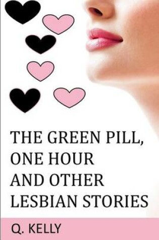 Cover of The Green Pill, One Hour and Other Lesbian Stories