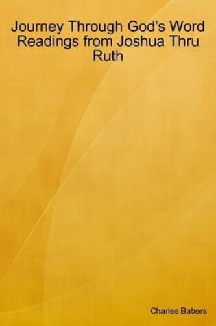 Cover of Journey Through God's Word - Readings from Joshua Thru Ruth