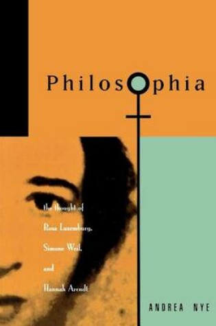 Cover of Philosophia: The Thought of Rosa Luxemborg, Simone Weil, and Hannah Arendt