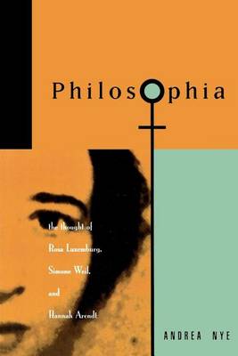 Book cover for Philosophia: The Thought of Rosa Luxemborg, Simone Weil, and Hannah Arendt