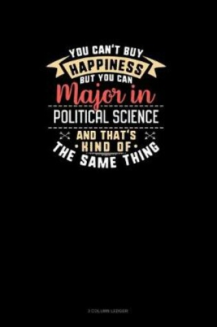 Cover of You Can't Buy Happiness But You Can Major In Political Science and That's Kind Of The Same Thing