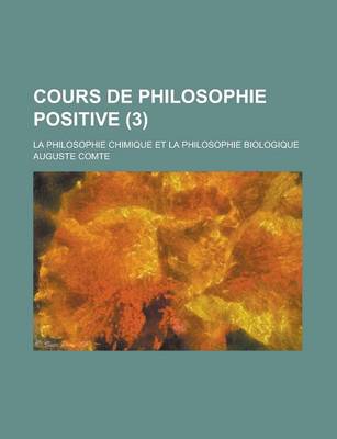 Book cover for Cours de Philosophie Positive (3); La Philosophie Chimique Et La Philosophie Biologique