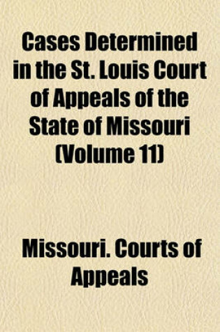 Cover of Cases Determined in the St. Louis Court of Appeals of the State of Missouri (Volume 11)