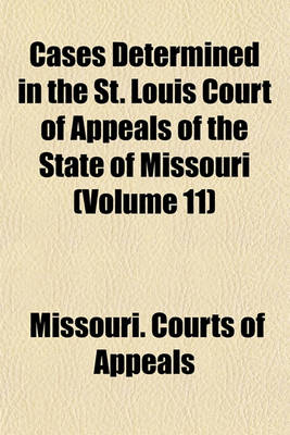 Book cover for Cases Determined in the St. Louis Court of Appeals of the State of Missouri (Volume 11)