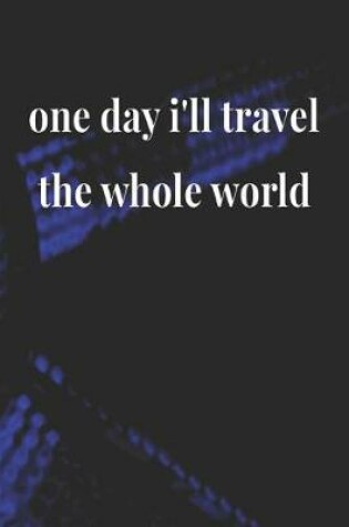 Cover of One Day I'll Travel The Whole World