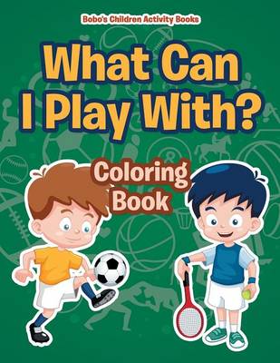 Book cover for What Can I Play With? Coloring Book
