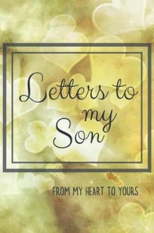 Cover of Letters to my Son Journal-Mother/Father Son Journal Appreciation Gift-Lined Notebook To Write In-6"x9" 120 Pages Book 9