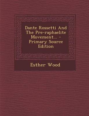 Book cover for Dante Rossetti and the Pre-Raphaelite Movement... - Primary Source Edition