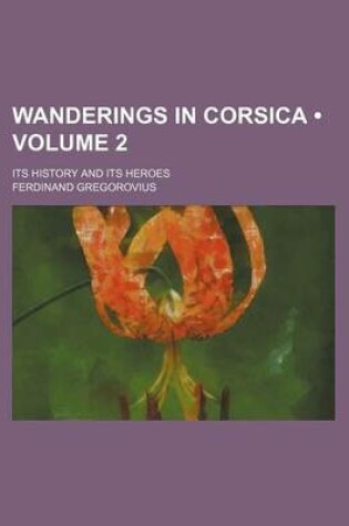 Cover of Wanderings in Corsica (Volume 2); Its History and Its Heroes