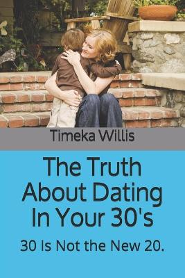 Book cover for The Truth About Dating In Your 30's