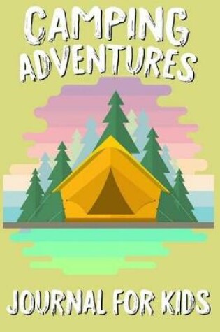 Cover of Camping Adventures Journal For Kids