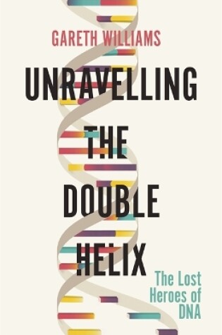 Cover of Unravelling the Double Helix