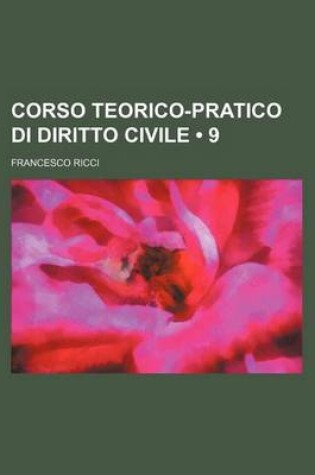 Cover of Corso Teorico-Pratico Di Diritto Civile (9)