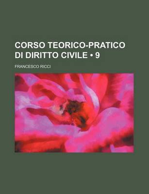 Book cover for Corso Teorico-Pratico Di Diritto Civile (9)