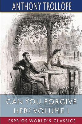Book cover for Can You Forgive Her? Volume I (Esprios Classics)