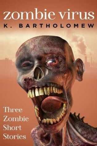 Cover of Zombie Virus - Three Zombie Short Stories