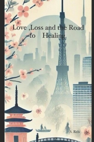 Cover of Love, Loss, and the Road to Healing