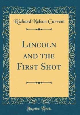 Book cover for Lincoln and the First Shot (Classic Reprint)