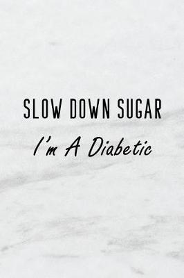 Book cover for Slow Down Sugar, I'm a Diabetic