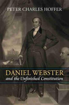 Book cover for Daniel Webster and the Unfinished Constitution