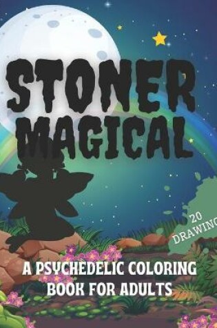 Cover of Stoner Magical a Psychedelic Coloring Book for Adults