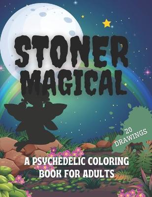 Book cover for Stoner Magical a Psychedelic Coloring Book for Adults