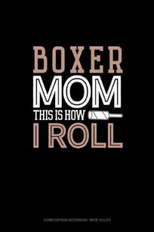 Cover of Boxer Mom This Is How I Roll