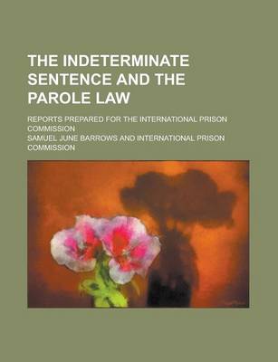 Book cover for The Indeterminate Sentence and the Parole Law; Reports Prepared for the International Prison Commission