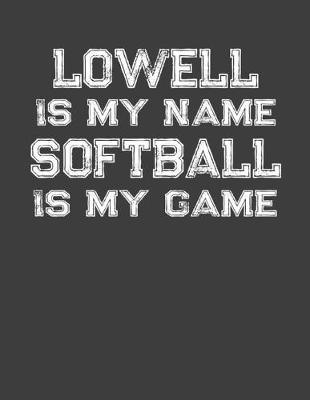 Book cover for Lowell Is My Name Softball Is My Game