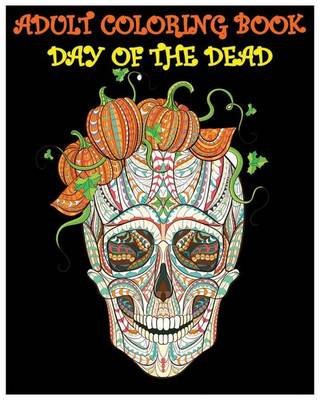 Book cover for Adult Coloring Book Day Of The Dead