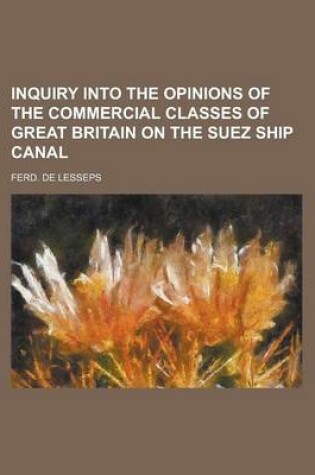 Cover of Inquiry Into the Opinions of the Commercial Classes of Great Britain on the Suez Ship Canal