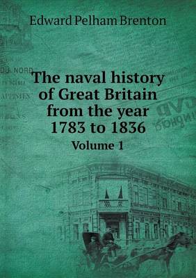 Book cover for The naval history of Great Britain from the year 1783 to 1836 Volume 1