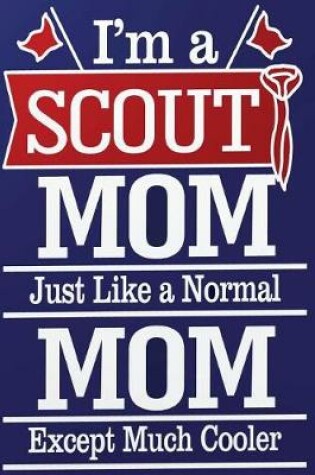 Cover of I'm a Scout Mom, Like a Real Mom Except Much Cooler