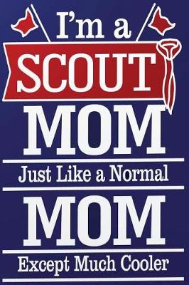 Book cover for I'm a Scout Mom, Like a Real Mom Except Much Cooler