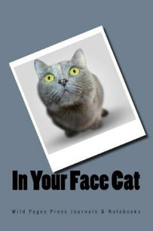 Cover of In Your Face Cat (Journal / Notebook)