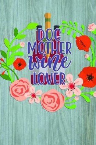 Cover of Dog Mother Wine Lover