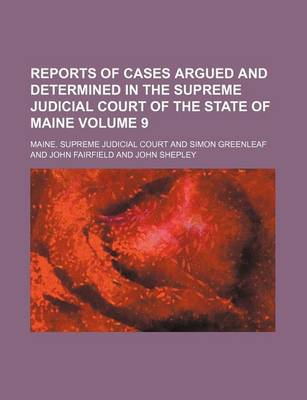 Book cover for Reports of Cases Argued and Determined in the Supreme Judicial Court of the State of Maine Volume 9