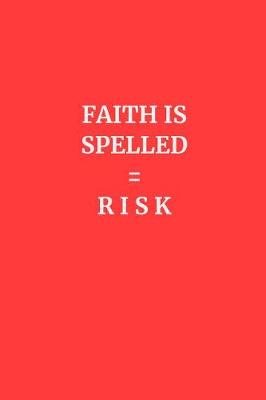 Book cover for Faith is Spelled = Risk