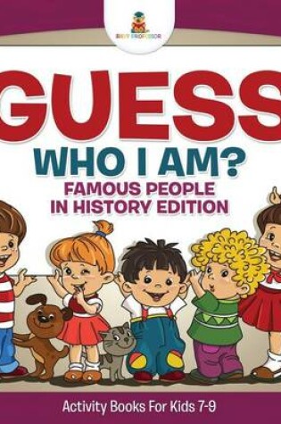 Cover of Guess Who I Am? Famous People In History Edition Activity Books For Kids 7-9