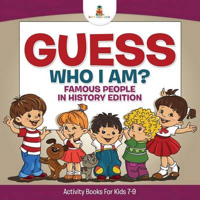 Book cover for Guess Who I Am? Famous People In History Edition Activity Books For Kids 7-9