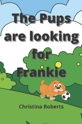 Cover of The Pups are looking for Frankie