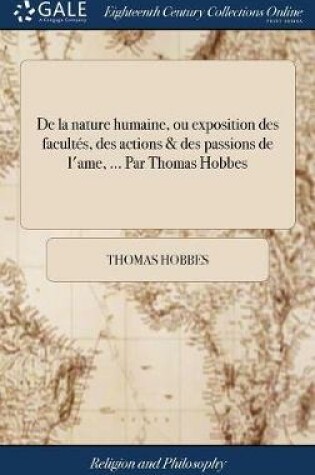 Cover of de la Nature Humaine, Ou Exposition Des Facult s, Des Actions & Des Passions de l'Ame, ... Par Thomas Hobbes