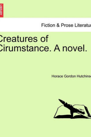 Cover of Creatures of Cirumstance. a Novel.