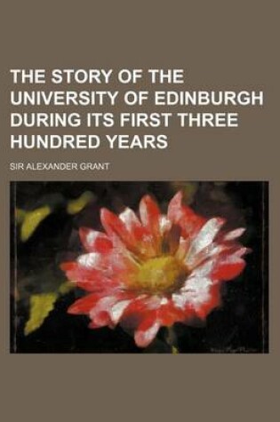 Cover of The Story of the University of Edinburgh During Its First Three Hundred Years (Volume 2)