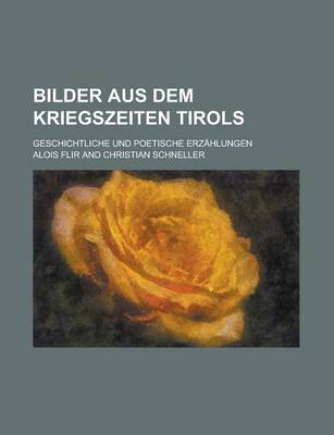 Book cover for Bilder Aus Dem Kriegszeiten Tirols; Geschichtliche Und Poetische Erzahlungen