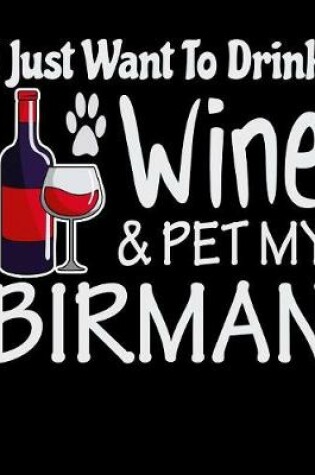 Cover of I Just Want to Drink Wine & Pet My Birman