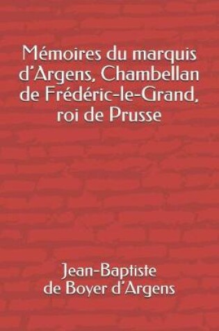 Cover of Memoires Du Marquis d'Argens, Chambellan de Frederic-Le-Grand, Roi de Prusse