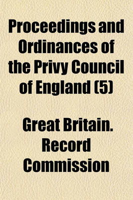 Book cover for Proceedings and Ordinances of the Privy Council of England (Volume 5)