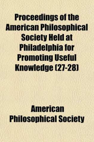 Cover of Proceedings of the American Philosophical Society Held at Philadelphia for Promoting Useful Knowledge (Volume 27-28)